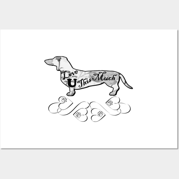 Dachshund Design Doxie Cute Dog Lover Quote: Love U This Much! Doxies Wall Art by tamdevo1